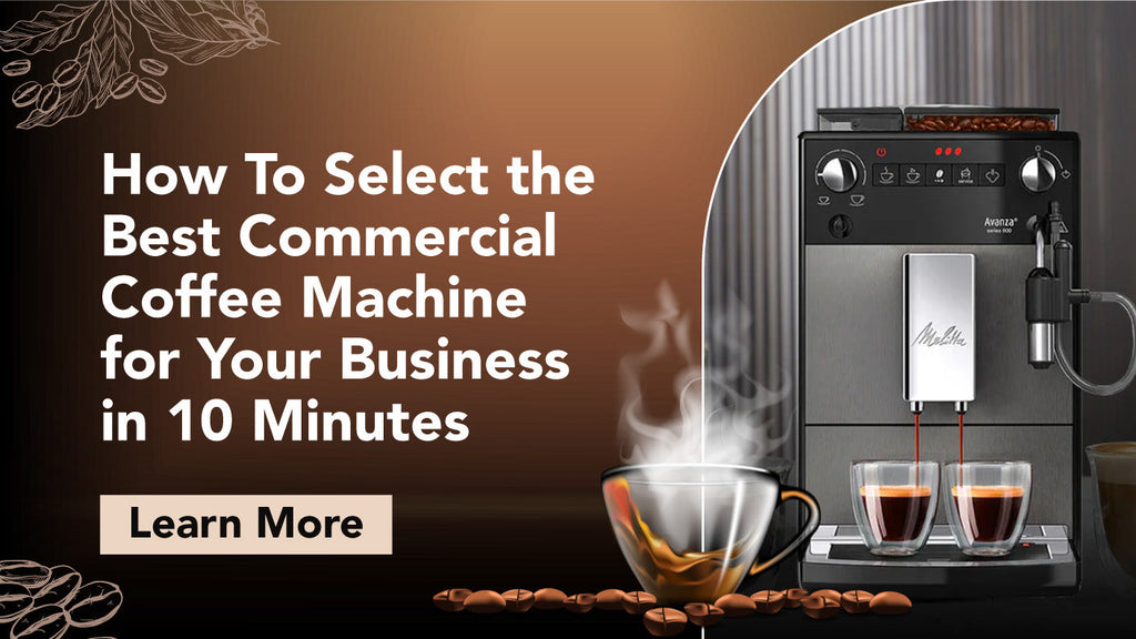 How To Select the Best Commercial Coffee Machine for Your Business in 10 Minutes