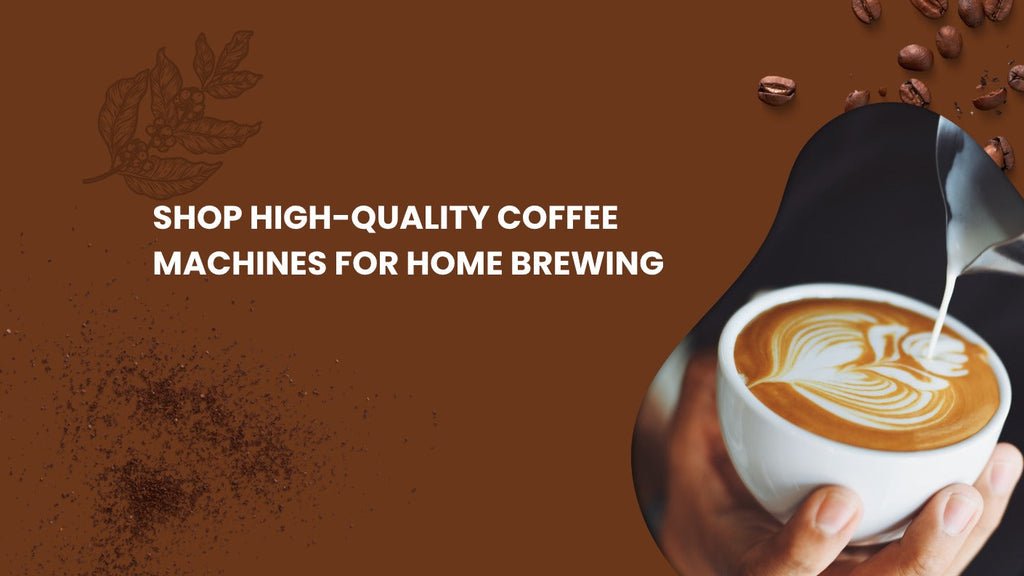 Shop High-Quality Coffee Machines for Home Brewing