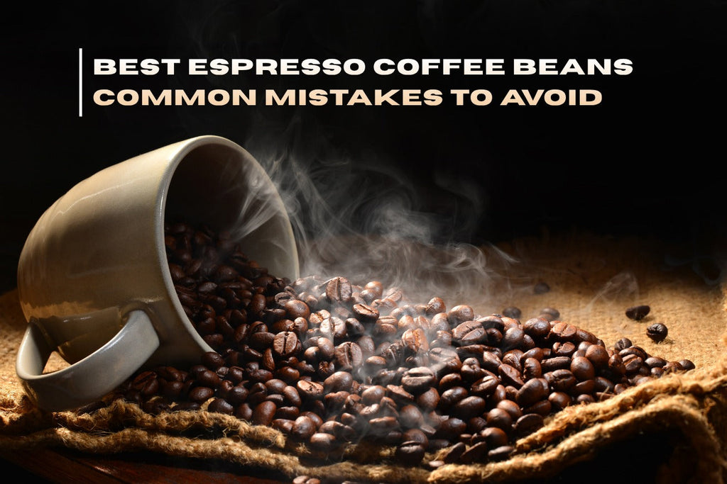 Best Espresso Coffee Beans: Common Mistakes to Avoid